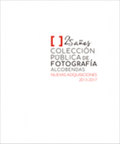 25 Años Colección Pública de Fotografía Alcobendas: nuevas adquisiciones 2013-2017